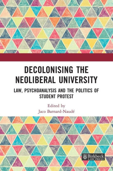 Decolonising the Neoliberal University: Law, Psychoanalysis and Politics of Student Protest