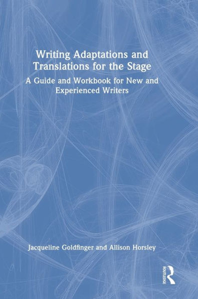 Writing Adaptations and Translations for the Stage: A Guide and Workbook for New and Experienced Writers