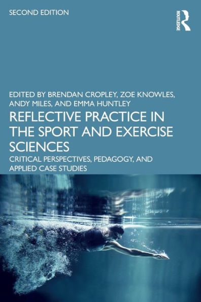 Reflective Practice the Sport and Exercise Sciences: Critical Perspectives, Pedagogy, Applied Case Studies