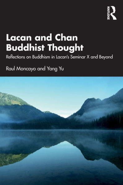 Lacan and Chan Buddhist Thought: Reflections on Buddhism Lacan's Seminar X Beyond