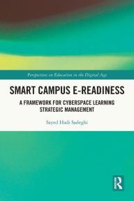 Title: Smart Campus E-Readiness: A Framework for Cyberspace Learning Strategic Management, Author: Sayed Hadi Sadeghi