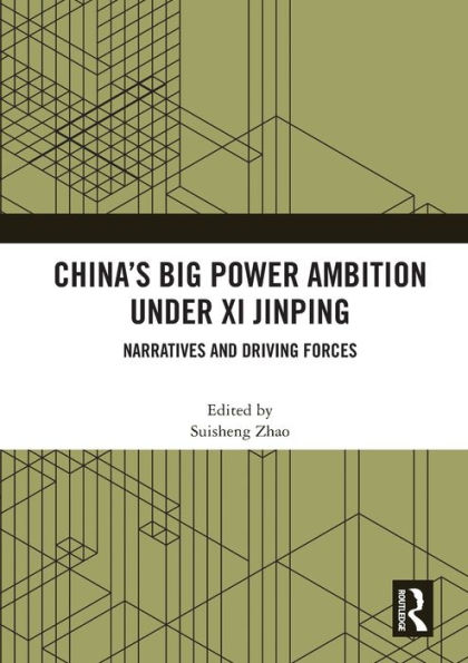 China's Big Power Ambition under Xi Jinping: Narratives and Driving Forces