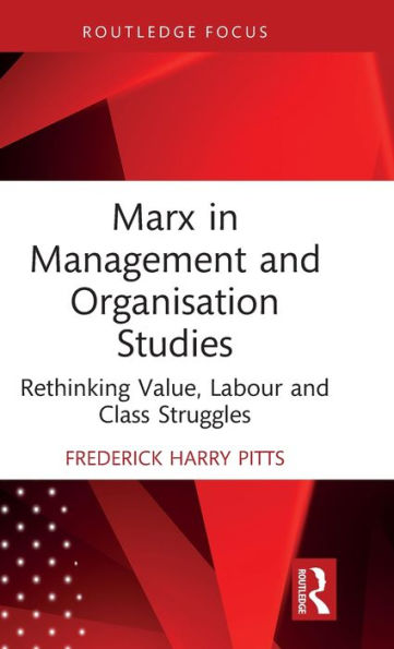 Marx Management and Organisation Studies: Rethinking Value, Labour Class Struggles