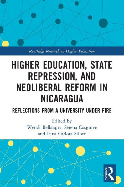 Higher Education, State Repression, and Neoliberal Reform Nicaragua: Reflections from a University under Fire