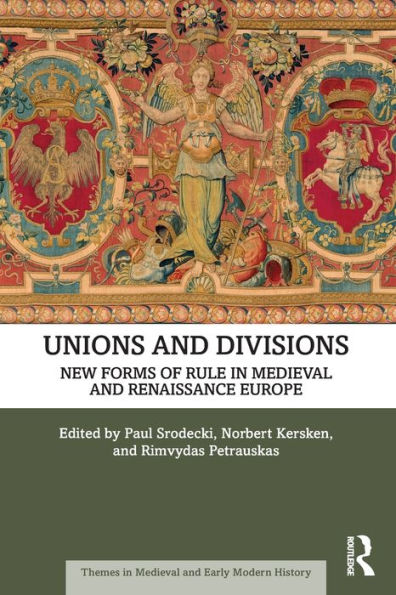 Unions and Divisions: New Forms of Rule Medieval Renaissance Europe