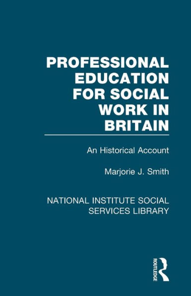 Professional Education for Social Work Britain: An Historical Account