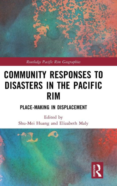 Community Responses to Disasters the Pacific Rim: Place-making Displacement