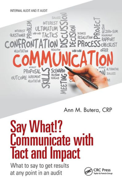 say What!? Communicate with Tact and Impact: What to get results at any point an audit