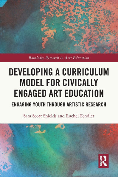 Developing a Curriculum Model for Civically Engaged Art Education: Engaging Youth through Artistic Research