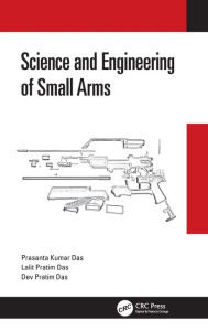 Title: Science and Engineering of Small Arms, Author: Prasanta Kumar Das