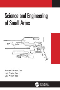 Title: Science and Engineering of Small Arms, Author: Prasanta Kumar Das