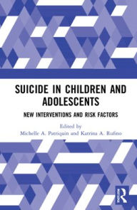 Title: Suicide in Children and Adolescents: New Interventions and Risk Factors, Author: Michelle A. Patriquin