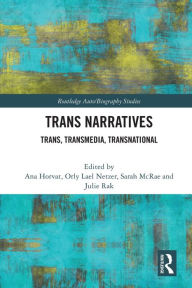 Title: Trans Narratives: trans, transmedia, transnational, Author: Ana Horvat