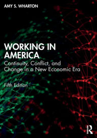 Title: Working in America: Continuity, Conflict, and Change in a New Economic Era, Author: Amy Wharton