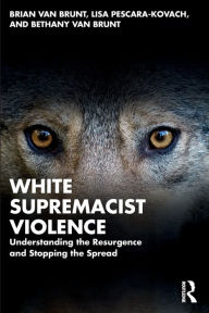 Ebooks downloaden gratis White Supremacist Violence: Understanding the Resurgence and Stopping the Spread iBook MOBI English version by Brian Van Brunt, Lisa Pescara-Kovach, Bethany Van Brunt, Brian Van Brunt, Lisa Pescara-Kovach, Bethany Van Brunt 9781032058856