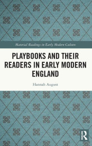 Title: Playbooks and their Readers in Early Modern England, Author: Hannah August