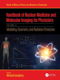 Title: Handbook of Nuclear Medicine and Molecular Imaging for Physicists: Modelling, Dosimetry and Radiation Protection, Volume II, Author: Michael Ljungberg