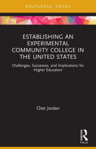 Title: Establishing an Experimental Community College in the United States: Challenges, Successes, and Implications for Higher Education, Author: Chet Jordan