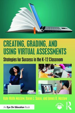 Creating, Grading, and Using Virtual Assessments: Strategies for Success the K-12 Classroom