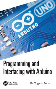 Title: Programming and Interfacing with Arduino, Author: Yogesh Misra