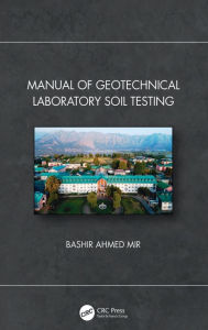 Title: Manual of Geotechnical Laboratory Soil Testing, Author: Bashir Ahmed Mir