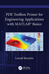 Title: PDE Toolbox Primer for Engineering Applications with MATLAB® Basics, Author: Leonid Burstein