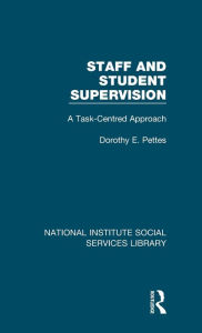 Title: Staff and Student Supervision: A Task-Centred Approach, Author: Dorothy E. Pettes