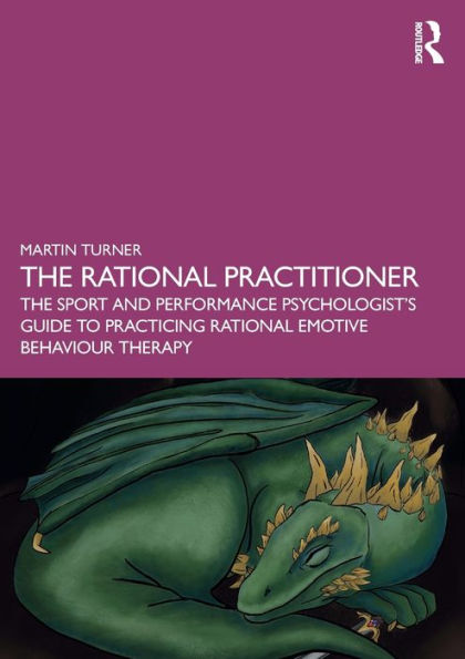 The Rational Practitioner: Sport and Performance Psychologist's Guide To Practicing Emotive Behaviour Therapy