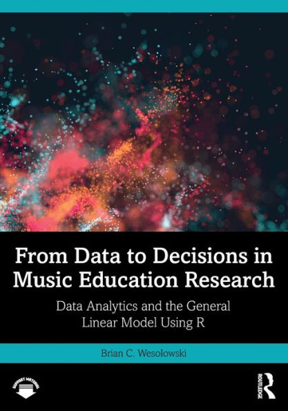 From Data to Decisions Music Education Research: Analytics and the General Linear Model Using R