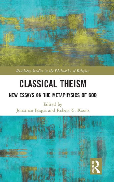 Classical Theism: New Essays on the Metaphysics of God