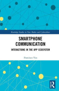 Title: Smartphone Communication: Interactions in the App Ecosystem, Author: Francisco Yus