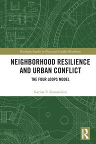 Title: Neighborhood Resilience and Urban Conflict: The Four Loops Model, Author: Karina V. Korostelina