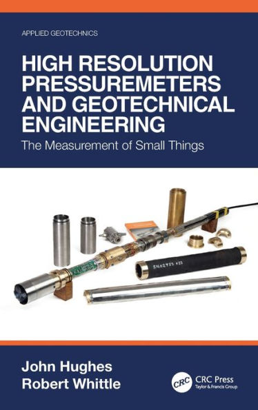 High Resolution Pressuremeters and Geotechnical Engineering: The Measurement of Small Things