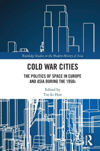 Cold War Cities: the Politics of Space Europe and Asia during 1950s