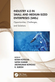 Title: Industry 4.0 in Small and Medium-Sized Enterprises (SMEs): Opportunities, Challenges, and Solutions, Author: Ketan Kotecha