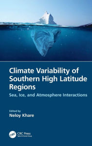 Title: Climate Variability of Southern High Latitude Regions: Sea, Ice, and Atmosphere Interactions, Author: Neloy Khare