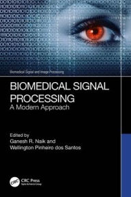Title: Biomedical Signal Processing: A Modern Approach, Author: Ganesh R. Naik