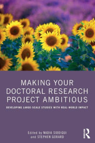 Title: Making Your Doctoral Research Project Ambitious: Developing Large-Scale Studies with Real-World Impact, Author: Nadia Siddiqui