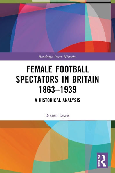 Female Football Spectators Britain 1863-1939: A Historical Analysis