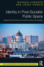 Identity in Post-Socialist Public Space: Urban Architecture in Kiev, Moscow, Berlin, and Warsaw