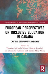 Title: European Perspectives on Inclusive Education in Canada: Critical Comparative Insights, Author: Theodore Michael Christou