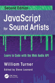 Title: JavaScript for Sound Artists: Learn to Code with the Web Audio API, Author: William Turner