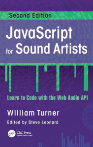 Title: JavaScript for Sound Artists: Learn to Code with the Web Audio API, Author: William Turner