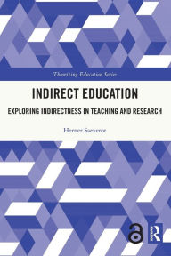 Title: Indirect Education: Exploring Indirectness in Teaching and Research, Author: Herner Saeverot