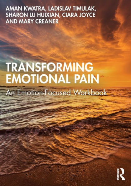 Transforming Emotional Pain: An Emotion-Focused Workbook