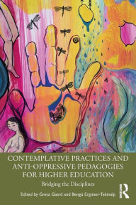 Title: Contemplative Practices and Anti-Oppressive Pedagogies for Higher Education: Bridging the Disciplines, Author: Greta Gaard