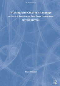 Title: Working with Children's Language: A Practical Resource for Early Years Professionals, Author: Diana Williams