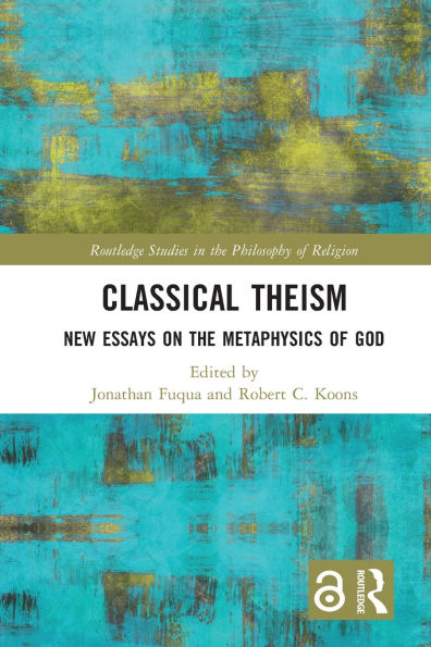 Classical Theism: New Essays on the Metaphysics of God