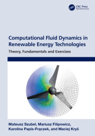 Title: Computational Fluid Dynamics in Renewable Energy Technologies: Theory, Fundamentals and Exercises, Author: Mateusz Szubel
