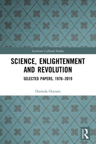 Science, Enlightenment and Revolution: Selected Papers, 1976-2019